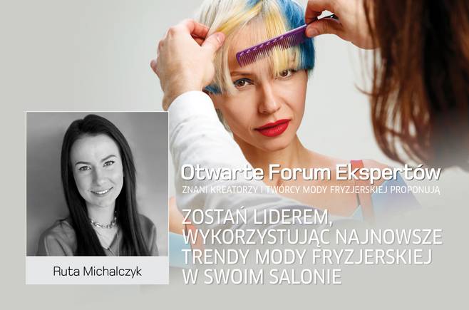 Ruta Michalczyk - Zostań liderem, wykorzystując najnowsze trendy mody fryzjerskiej w swoim salonie