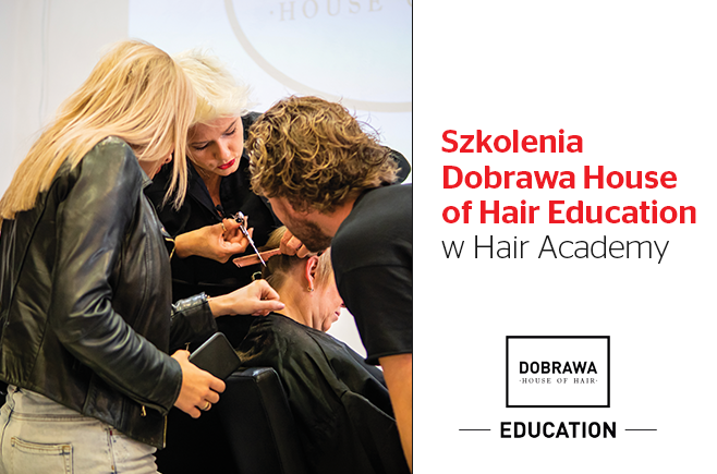 Szkolenia Dobrawa House of Hair Education w Hair Academy