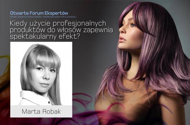 Marta Robak. Kiedy użycie profesjonalnych produktów do włosów zapewnia spektakularny efekt?