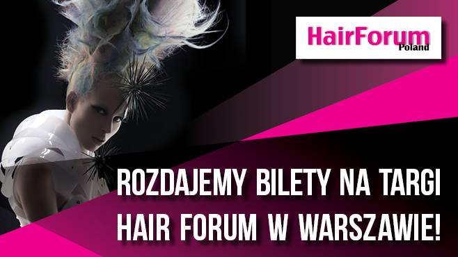 Rozdajemy bilety na targi Hair Forum w Warszawie!