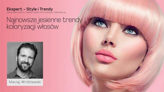 Maciej Wróblewski - najnowsze jesienne trendy koloryzacji włosów