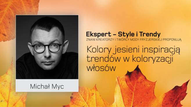 Michał Myc - kolory jesieni inspiracją trendów w koloryzacji włosów