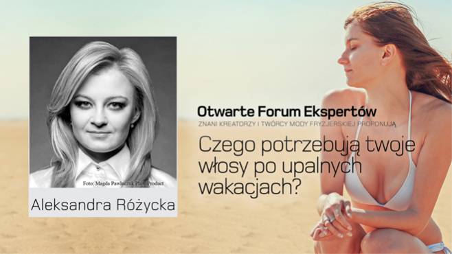 Aleksandra Różycka - Czego potrzebują twoje włosy po upalnych wakacjach?