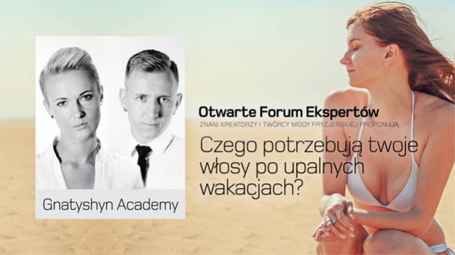 Gnatyshyn Academy - czego potrzebują twoje włosy po upalnych wakacjach?