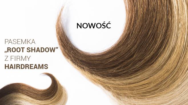 NOWOŚĆ Pasemka Root Shadow z firmy Hairdreams dla perfekcyjnych i modnych przedłużeń włosów!