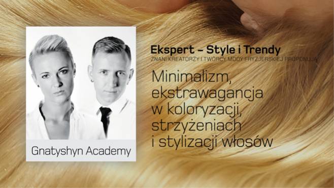 Gnatyshyn Academy - minimalizm, ekstrawagancja w koloryzacji, strzyżeniach i stylizacji włosów.