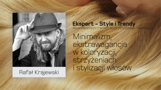 Rafał Krajewski - minimalizm, ekstrawagancja w koloryzacji, strzyżeniach i stylizacji włosów.
