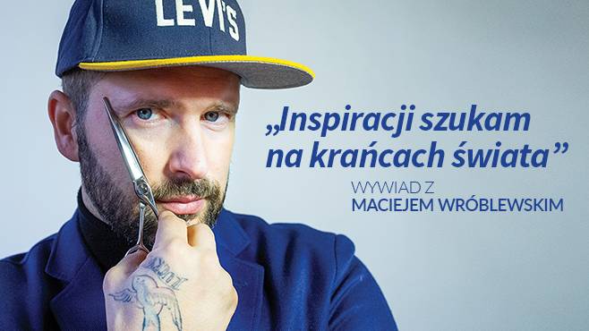 Inspiracji szukam na krańcach świata - wywiad z Maciejem Wróblewskim