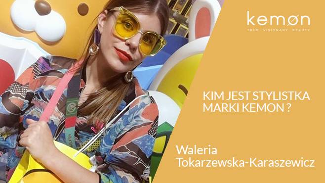 Kim jest stylistka marki Kemon - Waleria Tokarzewska-Karaszewicz?