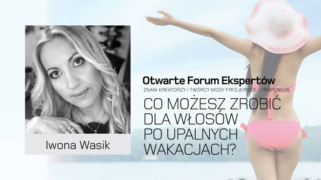 Iwona Wasik. Co możesz zrobić dla włosów po upalnych wakacjach?