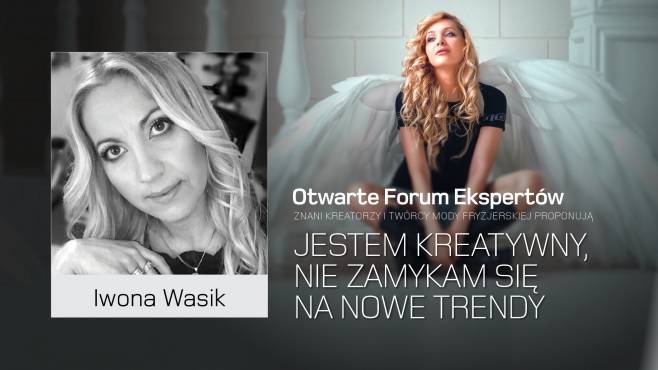 Iwona Wasik - jestem kreatywna, nie zamykam się na nowe trendy.