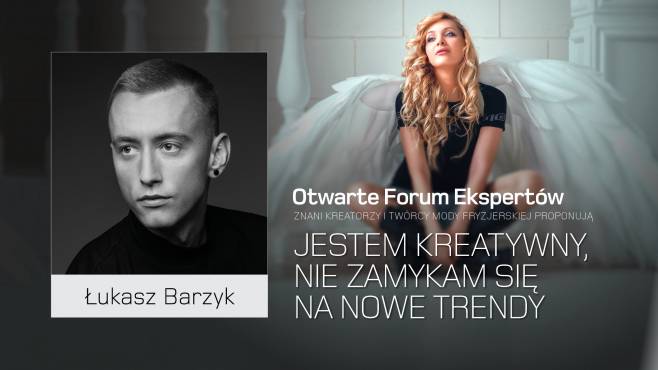 Łukasz Barzyk - jestem kreatywny, nie zamykam się na nowe trendy.