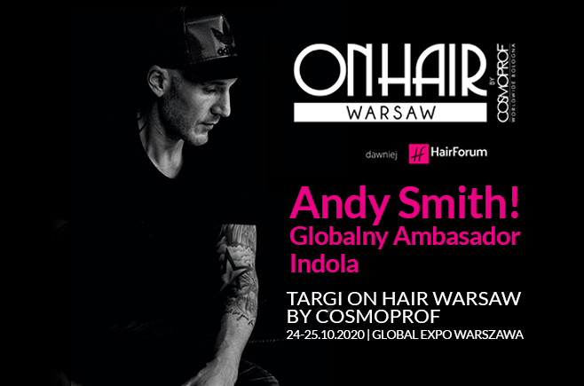 Targi ON HAIR Warsaw by Cosmoprof - Andy Smith! Globalny Ambasador Indola