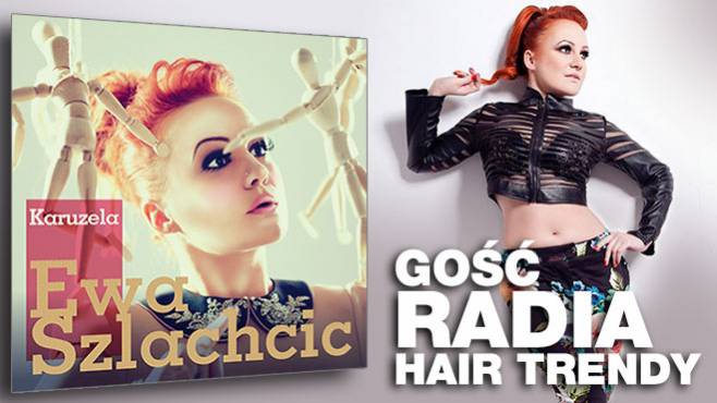 Ewa Szlachcic - Gość Radia Hair Trendy