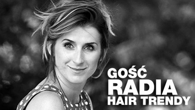 Aleksandra Naduk - Gość Radia Hair Trendy