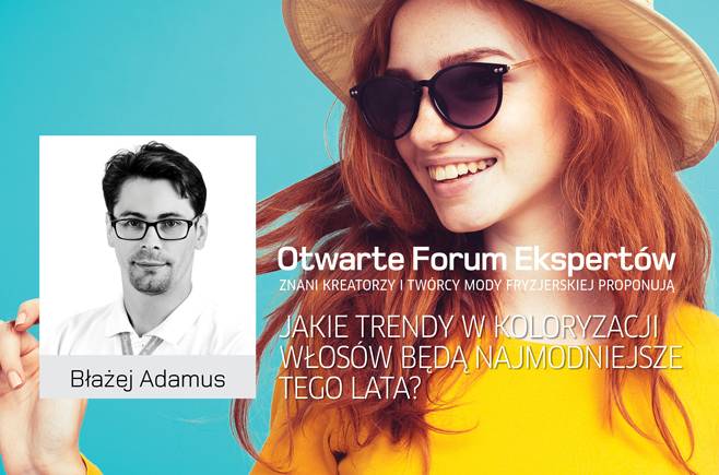 Błażej Adamus - Jakie trendy w koloryzacji włosów będą najmodniejsze tego lata?