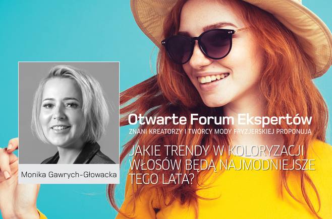 Monika Gawrych-Głowacka - Jakie trendy w koloryzacji włosów będą najmodniejsze tego lata?