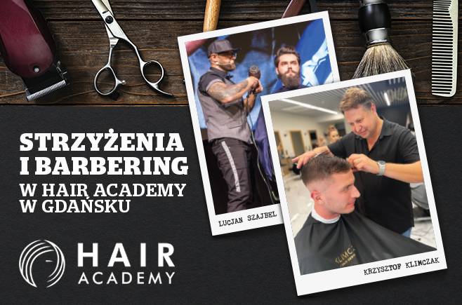 STRZYŻENIA I BARBERING W HAIR ACADEMY W GDAŃSKU