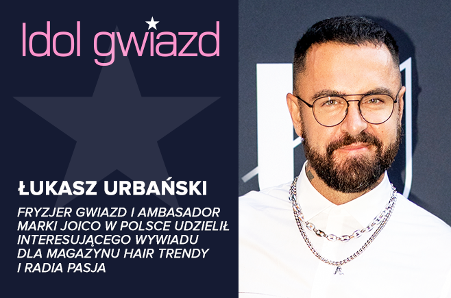 Łukasz Urbański - wywiad dla magazynu Hair Trendy i Radia Pasja