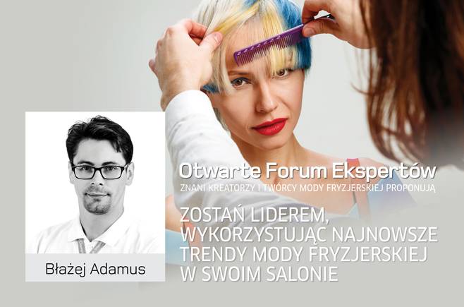 Błażej Adamus - Zostań liderem, wykorzystując najnowsze trendy mody fryzjerskiej w swoim salonie