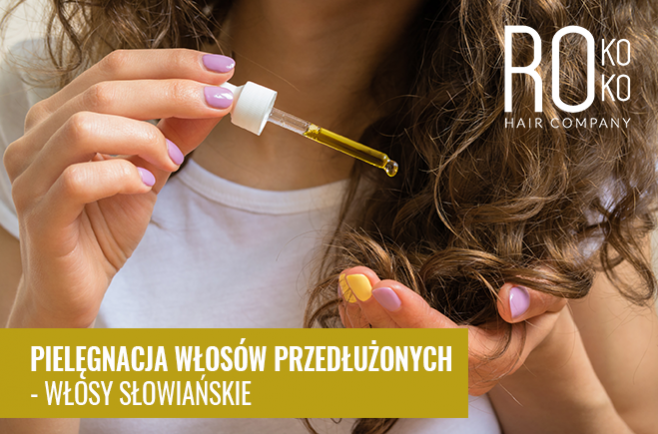 Pielęgnacja włosów przedłużonych - włosy słowiańskie