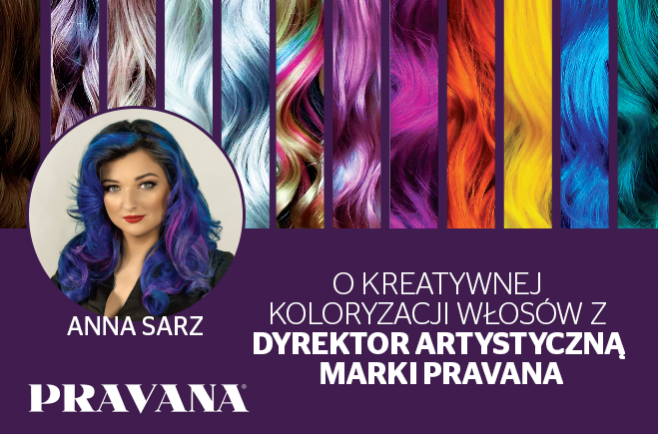 O kreatywnej koloryzacji włosów z Dyrektor Artystyczną marki PRAVANA