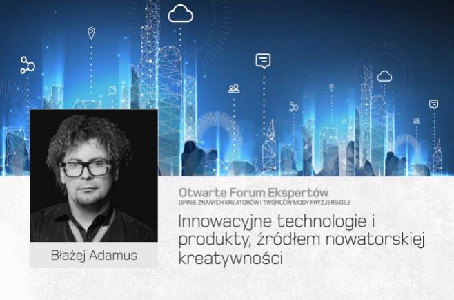 Błażej Adamus - innowacyjne technologie i produkty, źródłem nowatorskiej kreatywności.