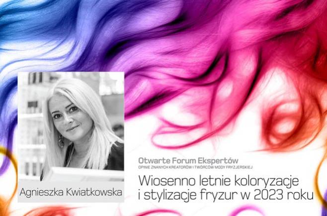Agnieszka Kwiatkowska - wiosenno letnie koloryzacje i stylizacje fryzur w 2023 roku