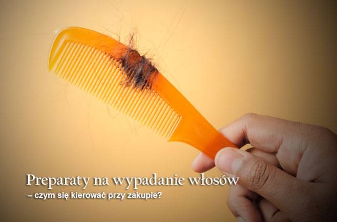 Preparaty na wypadanie włosów - czym się kierować przy zakupie?