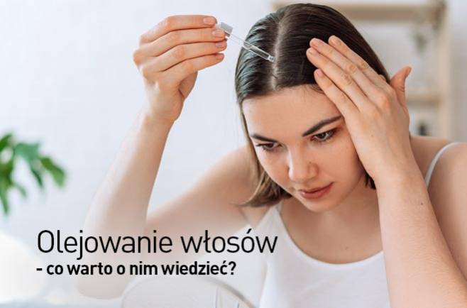 Olejowanie włosów - co warto o nim wiedzieć?