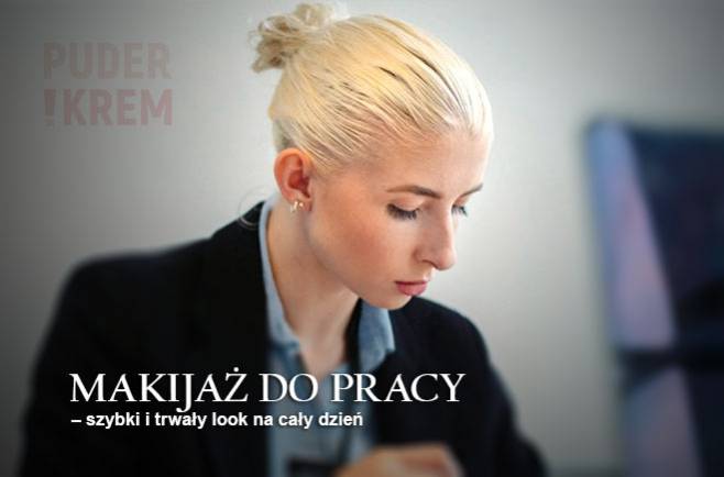 Makijaż do pracy - szybki i trwały look na cały dzień