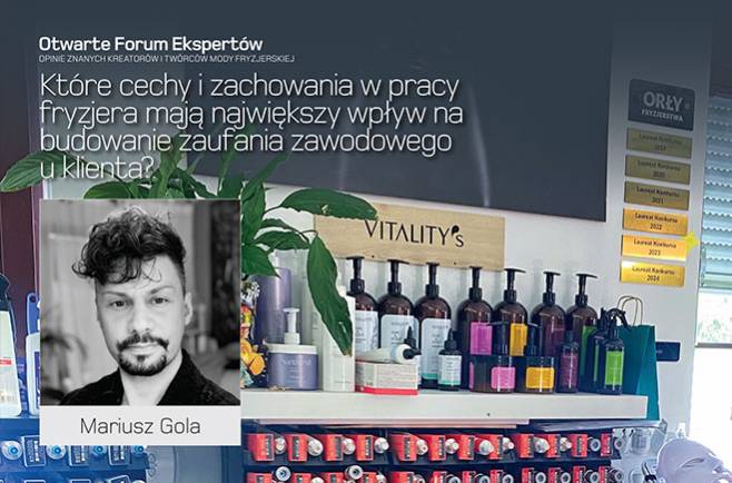 Mariusz Gola - Które cechy i zachowania w pracy fryzjera mają największy wpływ na budowanie zaufania zawodowego u klienta?