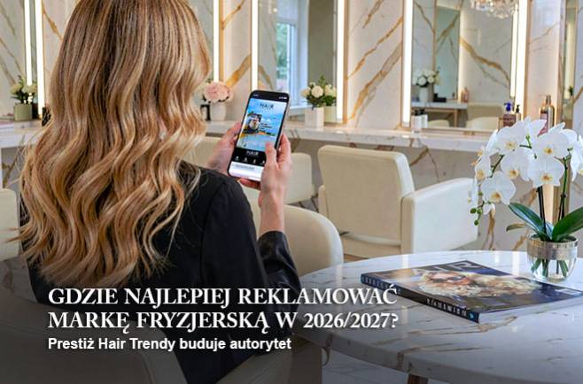 Gdzie najlepiej reklamować markę fryzjerską w 2026/ 2027? Prestiż Hair Trendy buduje autorytet